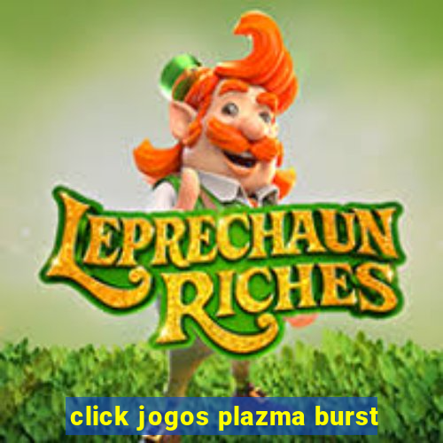 click jogos plazma burst